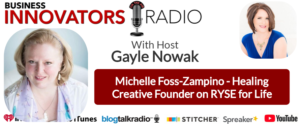 Michelle Foss-Zampino, founder of Healing Creative, talks about beating burn out in new interview on Business Innovators Radio