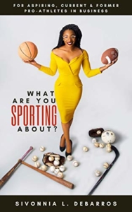 Sivonnia DeBarros, Principle Attorney of SL DeBarros Law Firm, Announces Her New Book, “What Are You Sporting About,” Aimed to Educate Aspiring, Current & Former Professional Athletes in Business