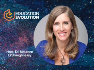 Educator and School Innovator Dr. Maureen O'Shaughnessy Launches New Influential Podcast “Education Evolution - Where We Talk About Today’s Education: What’s Broken, Who’s Fixing It, and How.