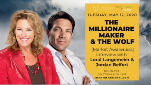 Best Selling Author, Speaker, And Millionaire Maker Loral Langemeier Interviews The “Wolf Of Wall Street”, Jordan Belfort, On The [Market Awareness] Broadcast, Live On Tuesday, May 12th At 12pm PST
