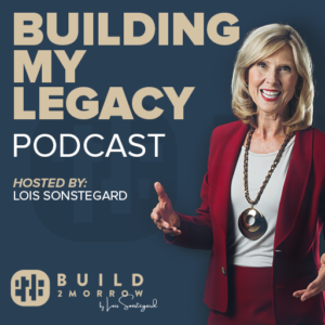 Lois Sonstegard, Founder of Build2Morrow Announces 100th Episode of Her Podcast “Building My Legacy”